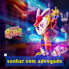 sonhar com advogado